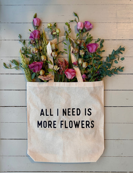 All I Need Is More Flowers Canvas Tote